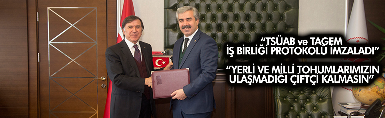 TSÜAB VE TAGEM ARASINDA İŞ BİRLİĞİ PROTOKOLÜ İMZALANDI